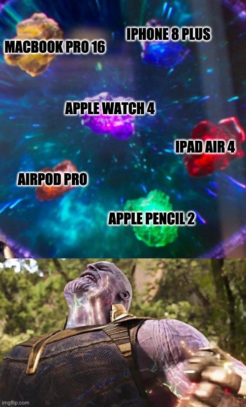 My collection is now complete | IPHONE 8 PLUS; MACBOOK PRO 16; APPLE WATCH 4; IPAD AIR 4; AIRPOD PRO; APPLE PENCIL 2 | image tagged in thanos infinity stones | made w/ Imgflip meme maker