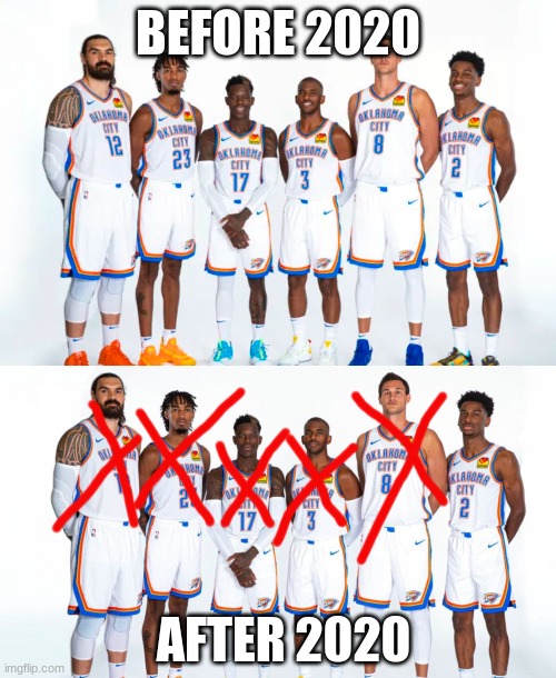 BEFORE 2020; AFTER 2020 | image tagged in sam presti trash | made w/ Imgflip meme maker