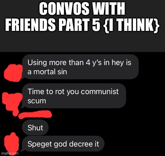 This is context for the last one | CONVOS WITH FRIENDS PART 5 {I THINK} | made w/ Imgflip meme maker