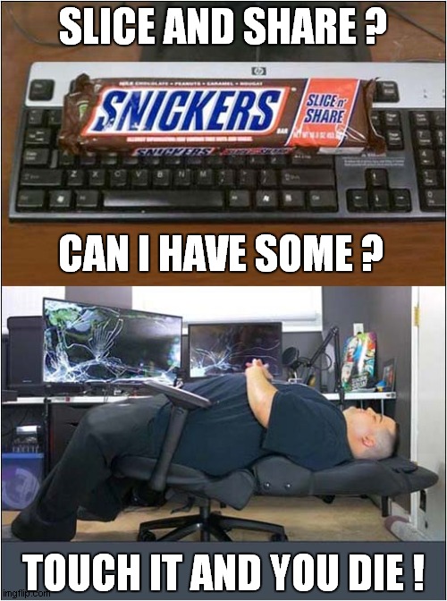 Selfish Snacker ! | SLICE AND SHARE ? CAN I HAVE SOME ? TOUCH IT AND YOU DIE ! | image tagged in sweets,share,selfish,greedy | made w/ Imgflip meme maker
