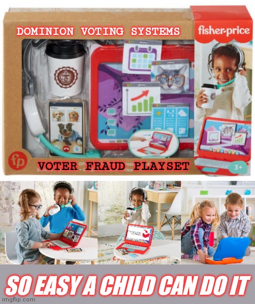The Fisher Price Voter Fraud Playset | DOMINION VOTING SYSTEMS; VOTER FRAUD PLAYSET; SO EASY A CHILD CAN DO IT | image tagged in election fraud,dominion voting,joe biden,democrats,liberal agenda,trump 2020 | made w/ Imgflip meme maker