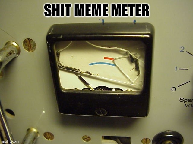 Broken Meter | SHIT MEME METER | image tagged in broken meter | made w/ Imgflip meme maker