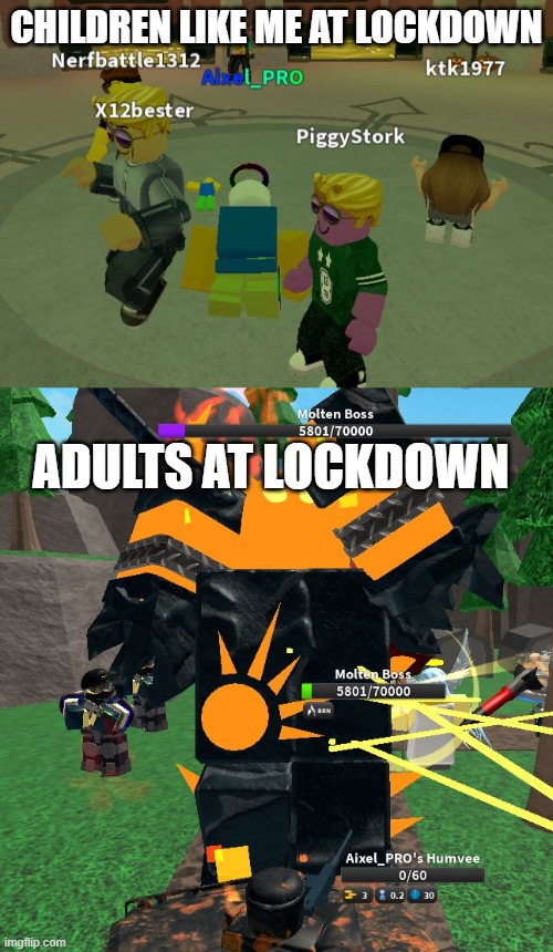 Lockdown boys | CHILDREN LIKE ME AT LOCKDOWN; ADULTS AT LOCKDOWN | image tagged in memes | made w/ Imgflip meme maker
