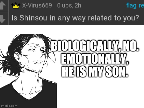 ASK AIZAWA!! | BIOLOGICALLY, NO.
EMOTIONALLY, HE IS MY SON. | image tagged in blank white template,anime,my hero academia | made w/ Imgflip meme maker