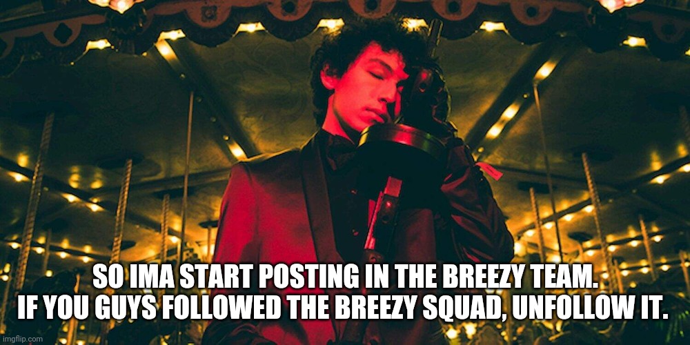 Ima just start posting in my stream now. I gave most of you guys mod. | SO IMA START POSTING IN THE BREEZY TEAM. IF YOU GUYS FOLLOWED THE BREEZY SQUAD, UNFOLLOW IT. | image tagged in sub urban | made w/ Imgflip meme maker