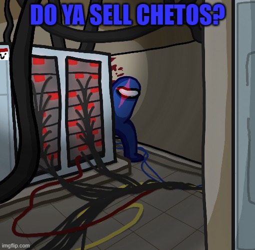 ya sell chetos among us | DO YA SELL CHETOS? | image tagged in electrical | made w/ Imgflip meme maker