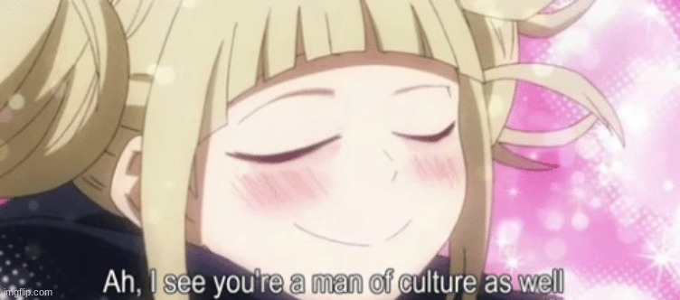 Toga Ah, I see your a man of culture as well Blank Meme Template