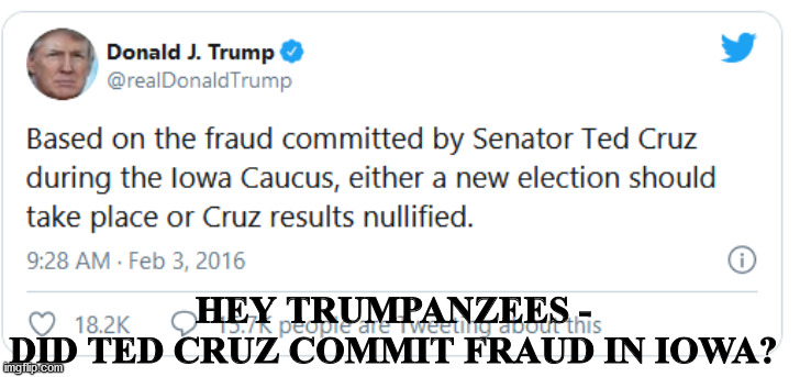 Whenever Trump loses, he cries "fraud." | HEY TRUMPANZEES -
DID TED CRUZ COMMIT FRAUD IN IOWA? | image tagged in voter fraud,election fraud | made w/ Imgflip meme maker