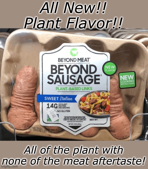 You asked for it! Plant Flavored, Plant-Based Meat! Try our Plant Flavored Bacon!! | All New!! Plant Flavor!! All of the plant with none of the meat aftertaste! | image tagged in beyond | made w/ Imgflip meme maker