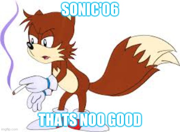 Thats noo Good | SONIC'06; THATS NOO GOOD | image tagged in funny | made w/ Imgflip meme maker