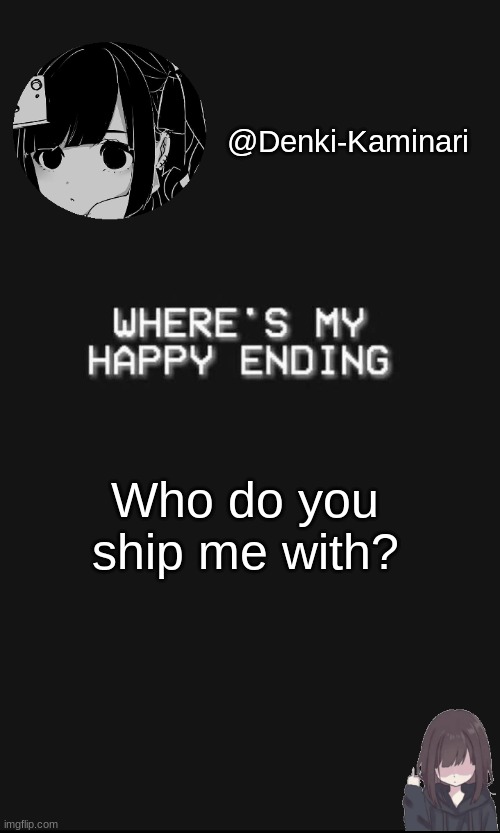 Denki 5 | Who do you ship me with? | image tagged in denki 5 | made w/ Imgflip meme maker