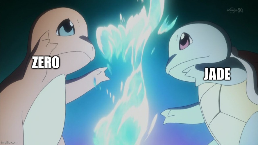 (Jade: Yep) | JADE; ZERO | image tagged in charmander vs squirtle | made w/ Imgflip meme maker