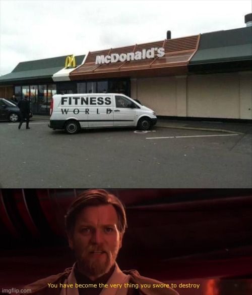 Fitness world fail. | image tagged in you have become the very thing you swore to destroy,funny,memes,ironic | made w/ Imgflip meme maker