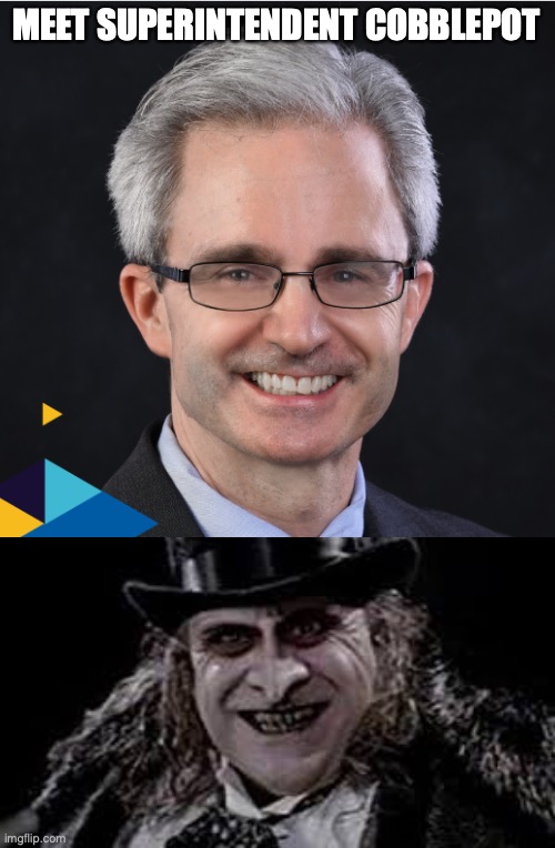 CCISD | MEET SUPERINTENDENT COBBLEPOT | image tagged in memes | made w/ Imgflip meme maker