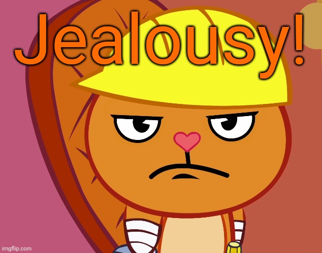 Jealousy Handy (HTF) | Jealousy! | image tagged in jealousy handy htf | made w/ Imgflip meme maker