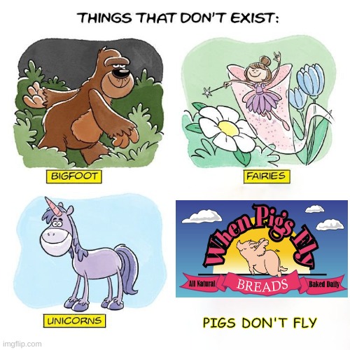 Things That Don't Exist | PIGS DON'T FLY | image tagged in things that don't exist | made w/ Imgflip meme maker