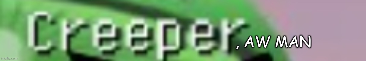 , AW MAN | made w/ Imgflip meme maker