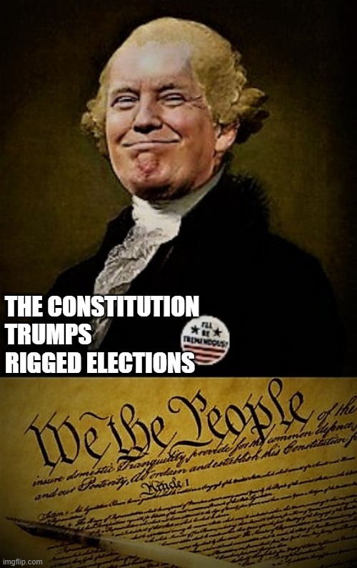 Donald Washington | THE CONSTITUTION
TRUMPS RIGGED ELECTIONS | image tagged in political meme,constitution,donald trump,george washington,elections,rigged elections | made w/ Imgflip meme maker