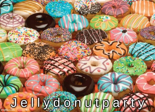 donuts | J e l l y d o n u t p a r t y | image tagged in donuts | made w/ Imgflip meme maker