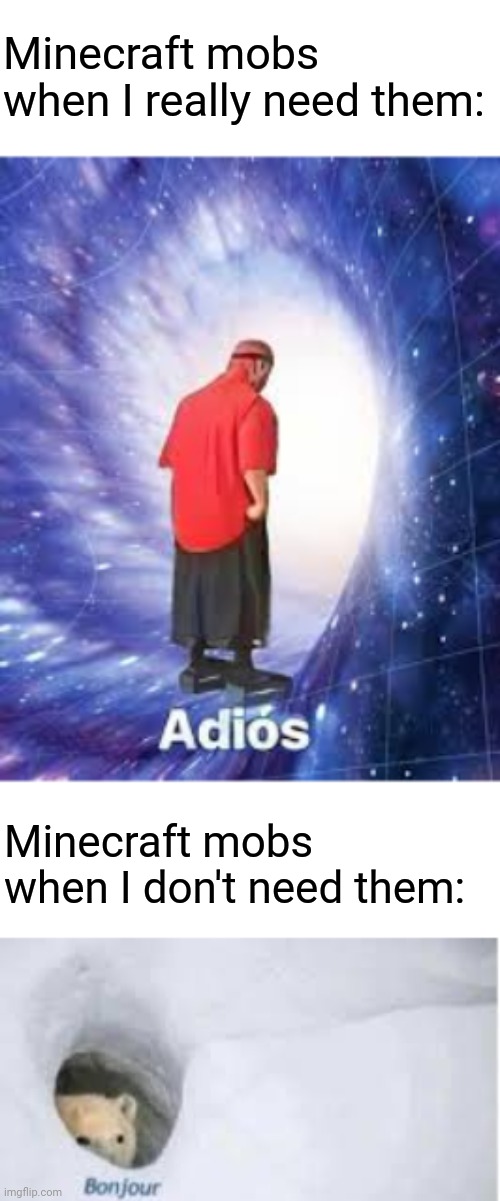 Minecraft mobs be like | Minecraft mobs when I really need them:; Minecraft mobs when I don't need them: | image tagged in memes,minecraft,adios,bonjour | made w/ Imgflip meme maker