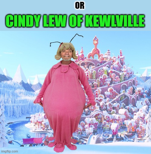 OR CINDY LEW OF KEWLVILLE | made w/ Imgflip meme maker
