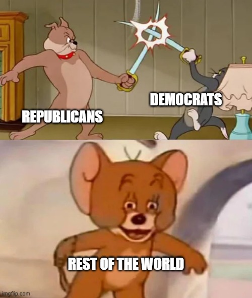 Can't you all just behave yourself? | DEMOCRATS; REPUBLICANS; REST OF THE WORLD | image tagged in tom and spike fighting,political meme,democrats,republicans,usa | made w/ Imgflip meme maker
