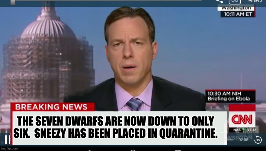 Breaking news | THE SEVEN DWARFS ARE NOW DOWN TO ONLY SIX.  SNEEZY HAS BEEN PLACED IN QUARANTINE. | image tagged in cnn breaking news template | made w/ Imgflip meme maker