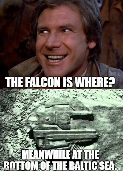 Hangover parking. | THE FALCON IS WHERE? MEANWHILE AT THE BOTTOM OF THE BALTIC SEA. | image tagged in han solo troll,baltic sea anomaly | made w/ Imgflip meme maker