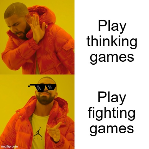 Drake Hotline Bling | Play thinking games; Play fighting games | image tagged in memes,drake hotline bling | made w/ Imgflip meme maker