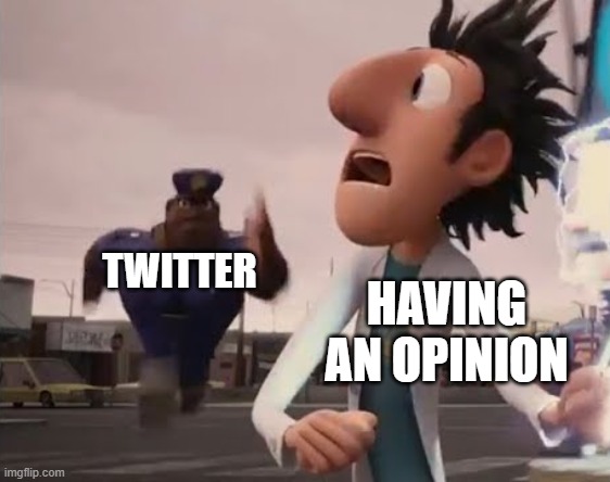 twitter won't allow you to have an opinion | TWITTER; HAVING AN OPINION | image tagged in officer earl running,twitter,memes | made w/ Imgflip meme maker
