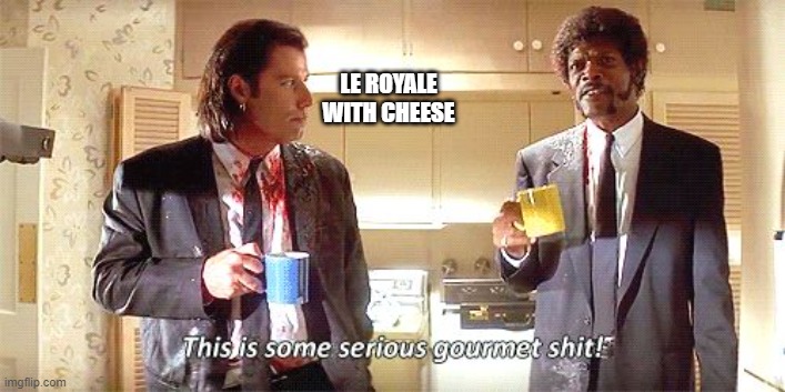 This is some serious gourmet shit | LE ROYALE WITH CHEESE | image tagged in this is some serious gourmet shit | made w/ Imgflip meme maker