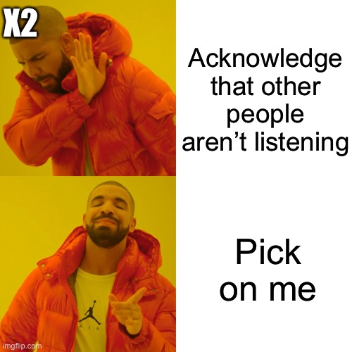 Only my friends understand | X2; Acknowledge that other people aren’t listening; Pick on me | image tagged in memes,drake hotline bling,pick on me,sad,mean,jerk | made w/ Imgflip meme maker
