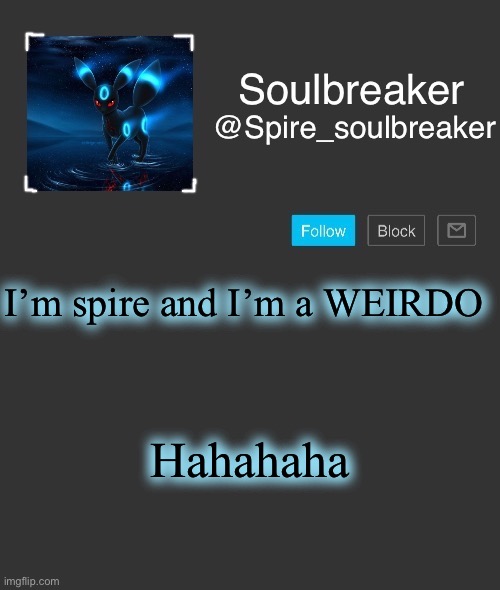 Spire | I’m spire and I’m a WEIRDO; Hahahaha | image tagged in spire | made w/ Imgflip meme maker