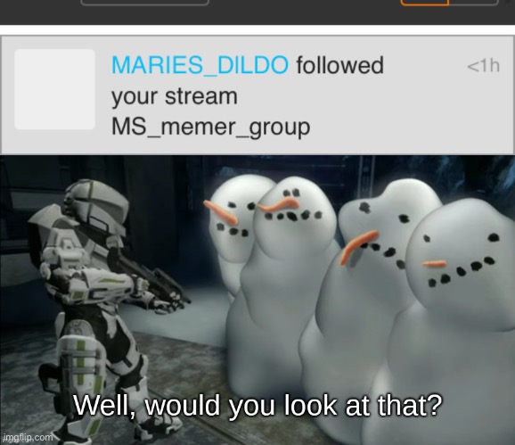 ? | image tagged in well would you look at that | made w/ Imgflip meme maker