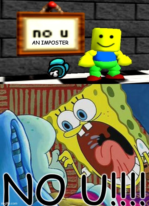 Upvote to get imposter every game | AN IMPOSTER; NO U!!!! | image tagged in no u noob,no u | made w/ Imgflip meme maker