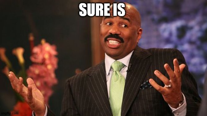 Steve Harvey Meme | SURE IS | image tagged in memes,steve harvey | made w/ Imgflip meme maker