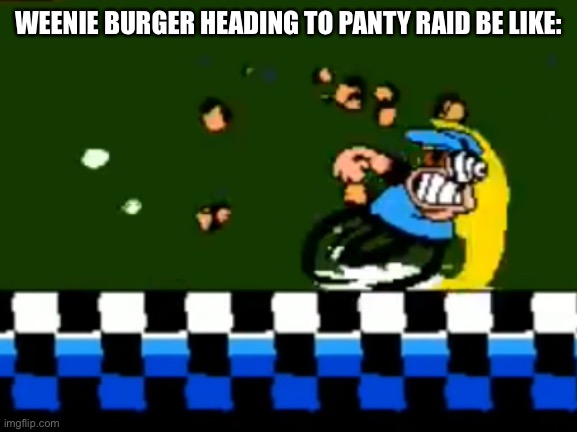 Peppino Running | WEENIE BURGER HEADING TO PANTY RAID BE LIKE: | image tagged in peppino running,weenie burger,ocs,memes | made w/ Imgflip meme maker