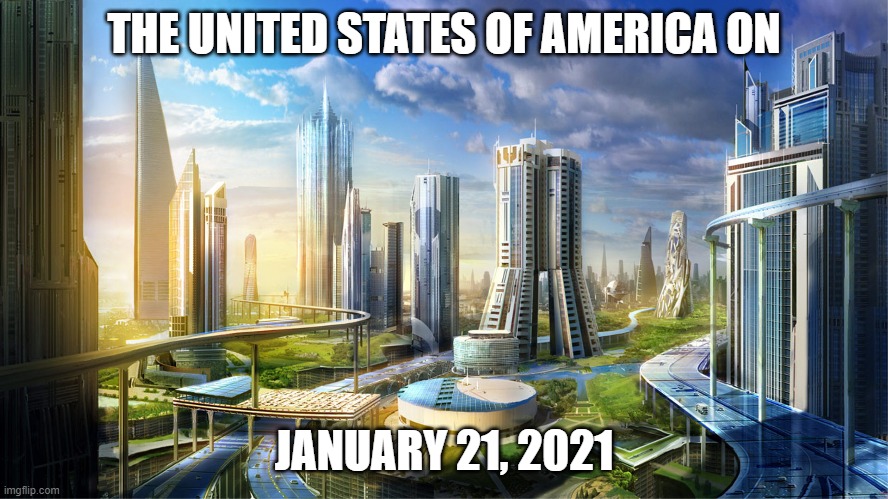 Futuristic city | THE UNITED STATES OF AMERICA ON JANUARY 21, 2021 | image tagged in futuristic city | made w/ Imgflip meme maker