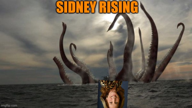 kraken | SIDNEY RISING | image tagged in kraken | made w/ Imgflip meme maker