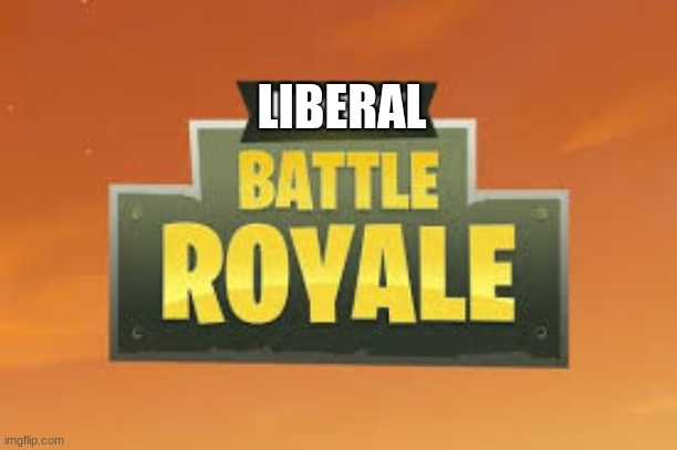 Fortnite Battle Royale Logo | LIBERAL | image tagged in fortnite battle royale logo | made w/ Imgflip meme maker