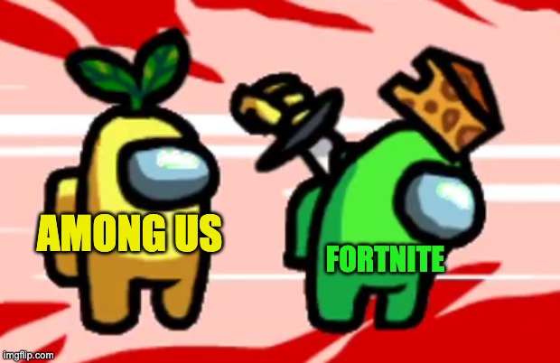 True | FORTNITE; AMONG US | image tagged in among us stab,memes | made w/ Imgflip meme maker