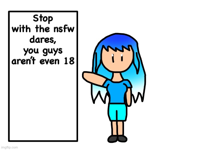 E | Stop with the nsfw dares, you guys aren’t even 18 | image tagged in e | made w/ Imgflip meme maker