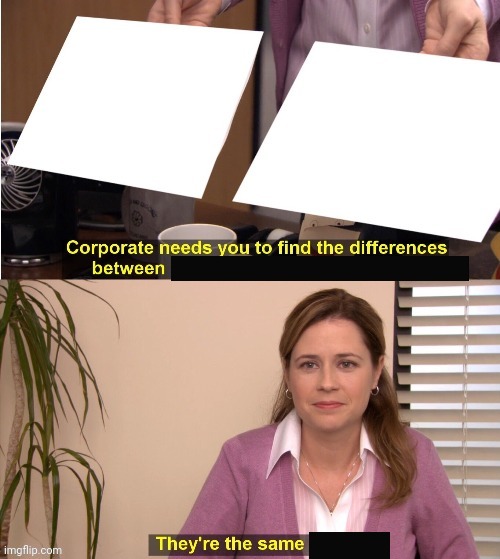 They're the same X Blank Meme Template