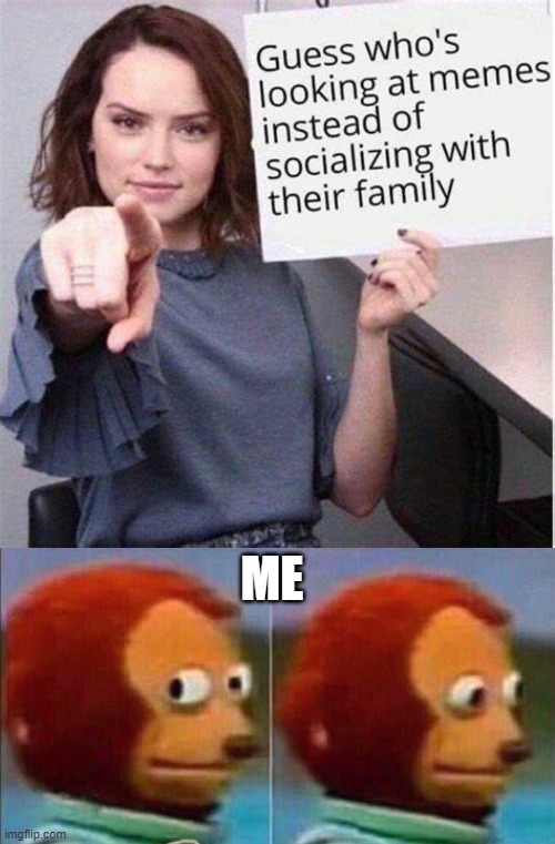ME | image tagged in monkey looking away | made w/ Imgflip meme maker