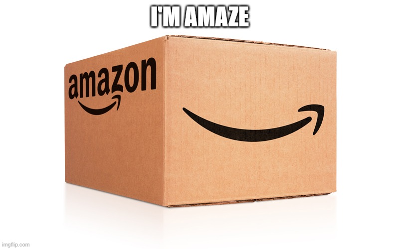 Amazon Box | I'M AMAZE | image tagged in amazon box | made w/ Imgflip meme maker