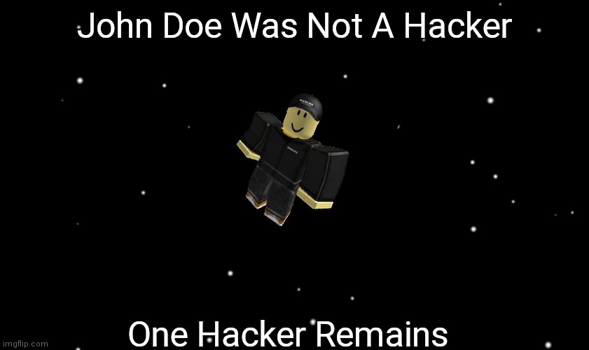 John Doe Is Just An Old Player | John Doe Was Not A Hacker; One Hacker Remains | image tagged in among us ejected | made w/ Imgflip meme maker
