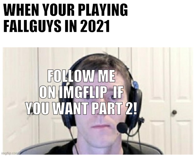 fallguys will have 0.1 popularity | WHEN YOUR PLAYING FALLGUYS IN 2021; FOLLOW ME ON IMGFLIP  IF YOU WANT PART 2! | image tagged in sad linus | made w/ Imgflip meme maker