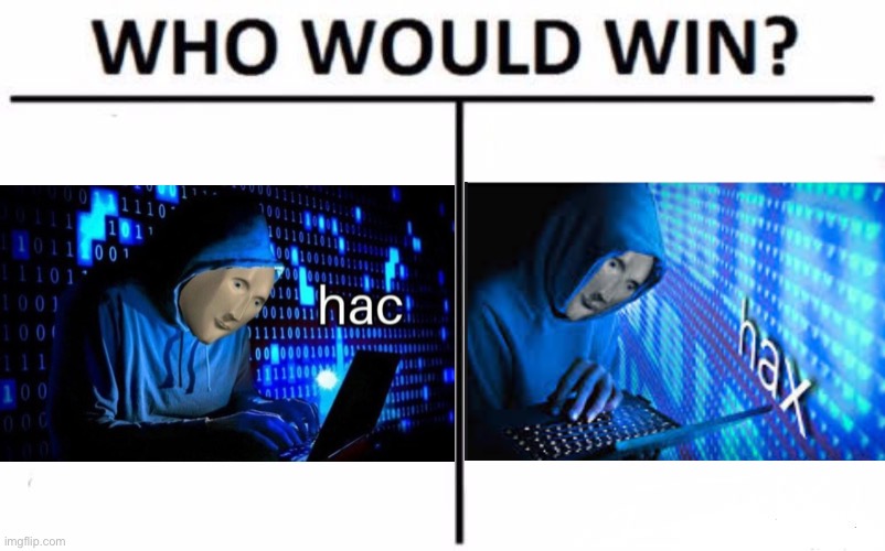 Hoo wud whinn? | image tagged in memes,who would win,hac,hax,meme man | made w/ Imgflip meme maker