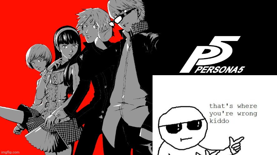 It's Persona 4, not Persona 5!!! It also wouldn't load when I tried putting it under the picture | image tagged in persona 4,that's where you're wrong kiddo | made w/ Imgflip meme maker