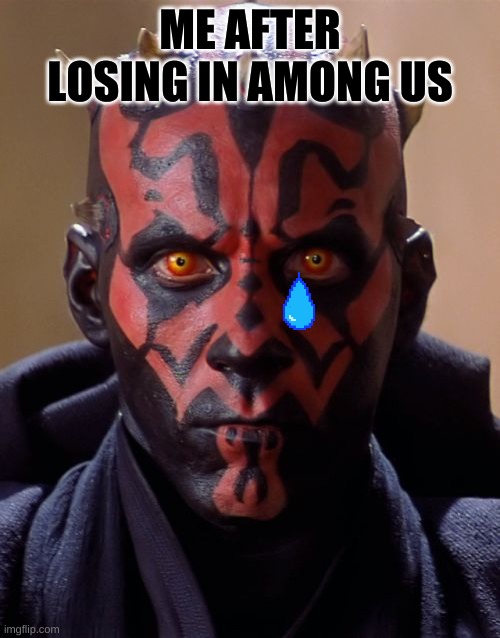 Darth Maul | ME AFTER LOSING IN AMONG US | image tagged in memes,darth maul | made w/ Imgflip meme maker